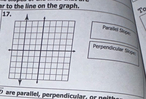 ar to the line on the graph.
To
17.
Parallel Slope
Perpendicular Slope
overline D are parallel, perpendicular, or ith