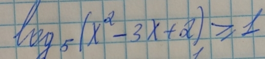 log _5(x^2-3x+2)≥slant 1