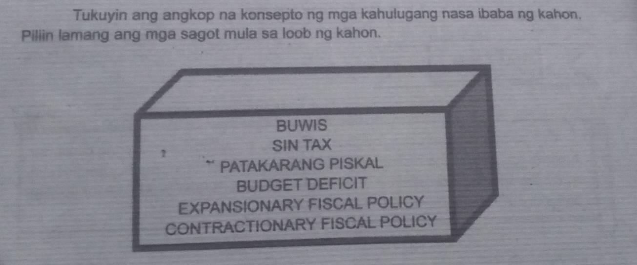 Tukuyin ang angkop na konsepto ng mga kahulugang nasa ibaba ng kahon. 
Piliin lamang ang mga sagot mula sa loob ng kahon.