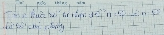 Tnnn thuā so tùnficn dre? n+50 bà n-50
(a so' chio ptuy