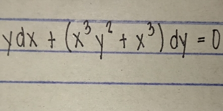 ydx+(x^3y^2+x^3)dy=0