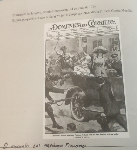 El atentado de Sarajevo, Bosnia-Herzegovina. 24 de junio de 1914 
Explica porque el atentado de Sarajevo fue la chispa que encendió la Primera Guerra Mundial