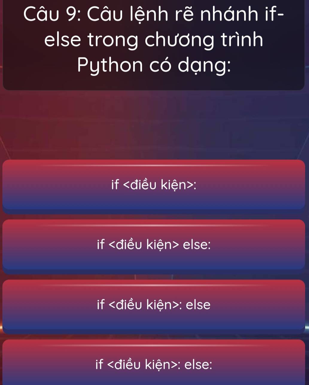 Câu lệnh rẽ nhánh if-
else trong chương trình
Python có dạng:
if :
if else:
if : else
if : else: