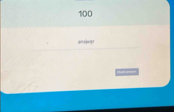 100
answer 
Check answer