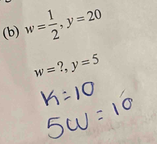 w= 1/2 , y=20
w= ?, y=5