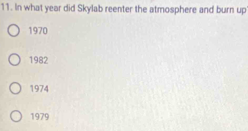 In what year did Skylab reenter the atmosphere and burn up
1970
1982
1974
1979