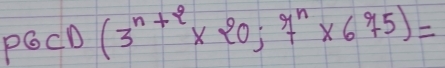 CD(3^(n+2)* 20;7^n* 675)=