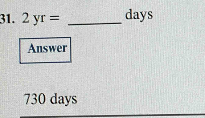 2yr= _
days
Answer
730 days