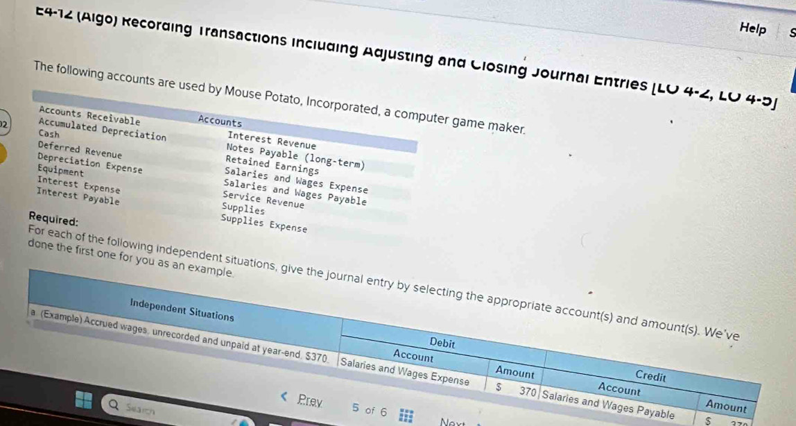 Help 
E4-12 (Aigo) Recording Transactions including Adjusting and Ciosing Journal Entries [LO 4-2, LO 4-5] 
The following accounts ame maker. 
2 
the first one for you as 
ng independent situatio 
Next