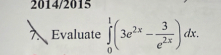 2014/2015 
Evaluate ∈tlimits _0^(1(3e^2x)- 3/e^(2x) )dx.