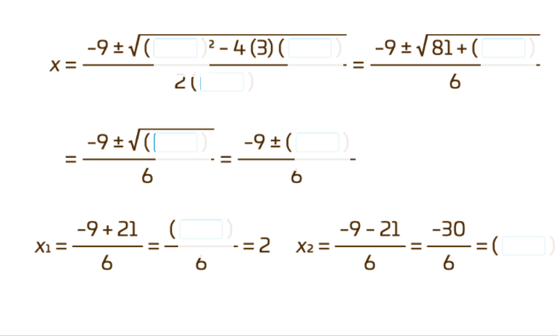 x=frac (-9± sqrt(()^2-4beginpmatrix) 3endpmatrix beginpmatrix □ endpmatrix .= (-9± sqrt(81+())/6 -
= (-9± sqrt((□ ))/6 = (-9± ())/6 -
x_1= (-9+21)/6 = ()/6 =2x_2= (-9-21)/6 = (-30)/6 =()