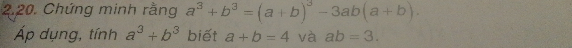 Chứng minh rằng a^3+b^3=(a+b)^3-3ab(a+b). 
Áp dụng, tính a^3+b^3 biết a+b=4 và ab=3.