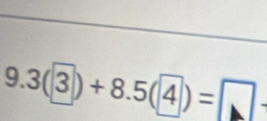 9.3(3)+8.5(4)=□