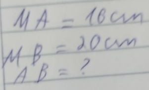 MA=16cm
MB=20cm
AB= ?