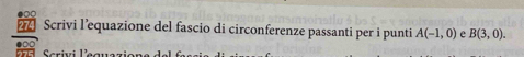 274 Scrivi l’equazione del fascio di circonferenze passanti per i punti A(-1,0) e B(3,0). 
Scr i n