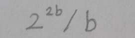 2^(2b)/b