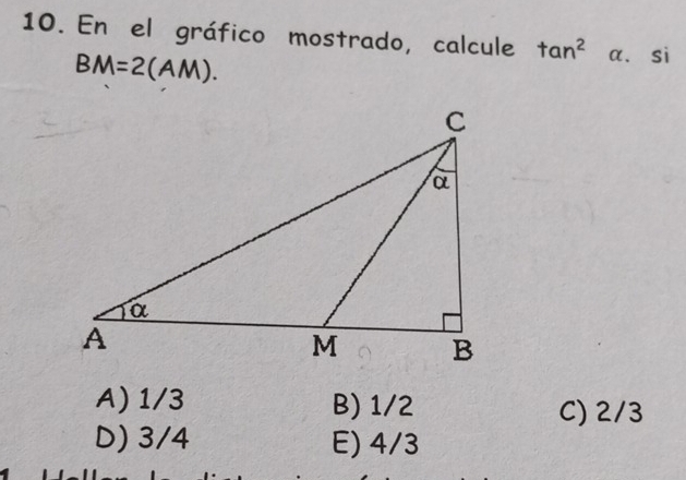 En el gráfico mostrado, calcule tan^2 a. si
BM=2(AM).
A) 1/3 B) 1/2 C) 2/3
D) 3/4 E) 4/3