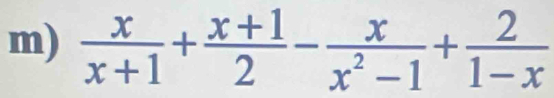  x/x+1 + (x+1)/2 - x/x^2-1 + 2/1-x 