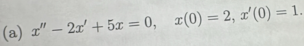 x''-2x'+5x=0, x(0)=2, x'(0)=1.