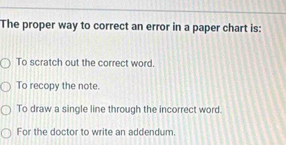Solved: The proper way to correct an error in a paper chart is: To ...