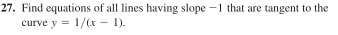 Find equations of all lines having slope —1 that are tangent to the 
curve y=1/(x-1).