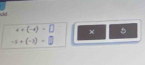 idd .
4+(-4)=□ × 5
-5+(-3)=□
