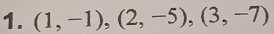 (1,-1),(2,-5), (3,-7)