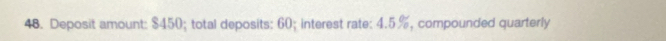 Deposit amount: $450; total deposits: 60; interest rate: 4.5%, compounded quarterly