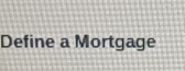 Define a Mortgage