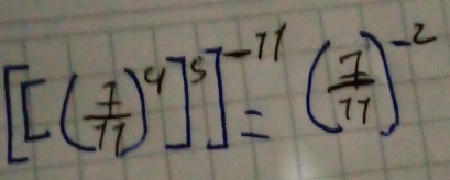 [[[( 7/77 )^4]^5]^-11=( 7/77 )^-2