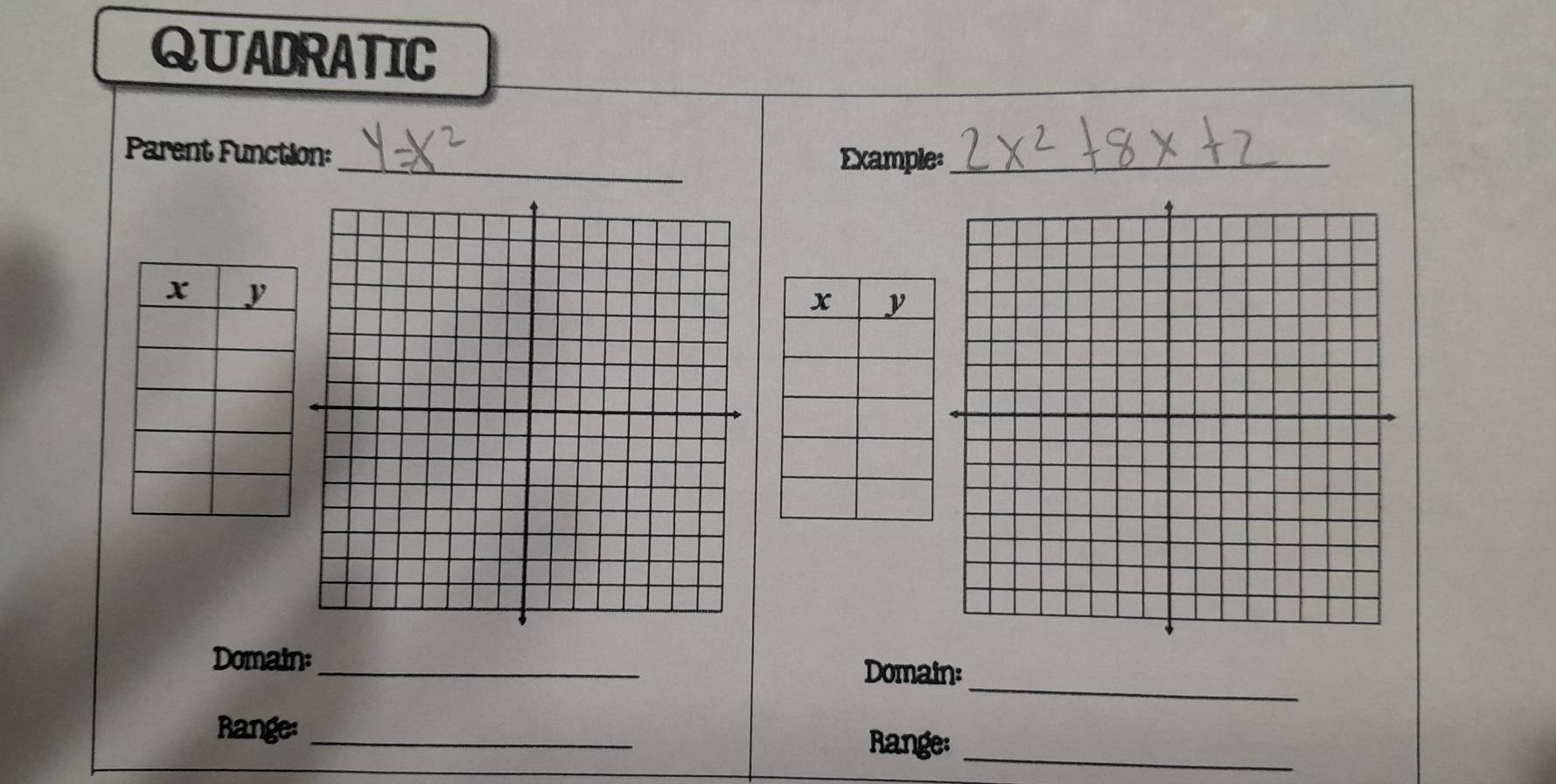 QUADRATIC 
_ 
Parent Function: 
Example:_ 
_ 
Domain:_ Domain: 
_ 
Range: _Range: