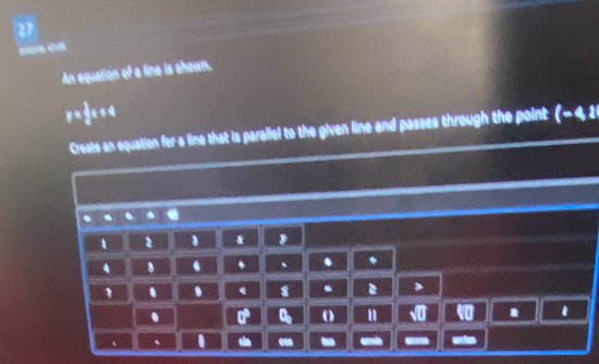 An equation of a line is shown.
y= 3/2 x+4
Create an equation for a line that is parallel to the given line and passes through the point (-4,1
1 2 8 3
4 8 6 * ` . 
1 . e 8 . 2. 
" s0 
` a . arcsia ar0cos orctan