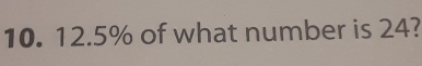 12.5% of what number is 24?