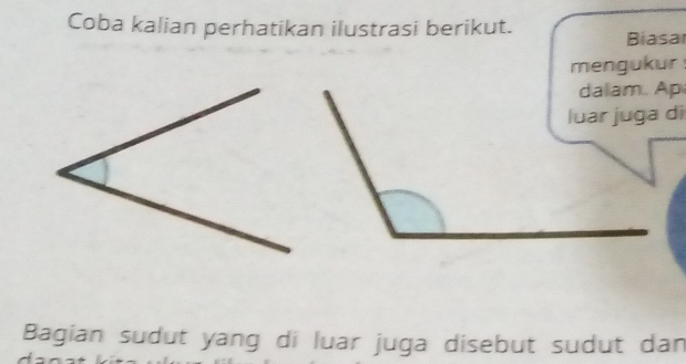 Coba kalian perhatikan ilustrasi berikut. Biasa 
mengukur 
dalam. Ap 
luar juga di 
Bagian sudut yang di luar juga disebut sudut dan