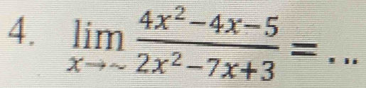 limlimits _xto sim  (4x^2-4x-5)/2x^2-7x+3 = _* _