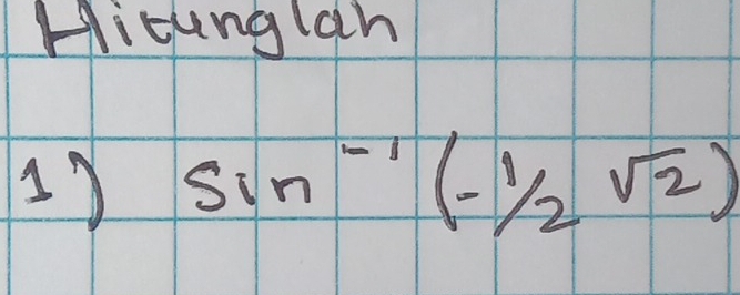 Hisunglah 
17 sin^(-1)(-1/2sqrt(2))