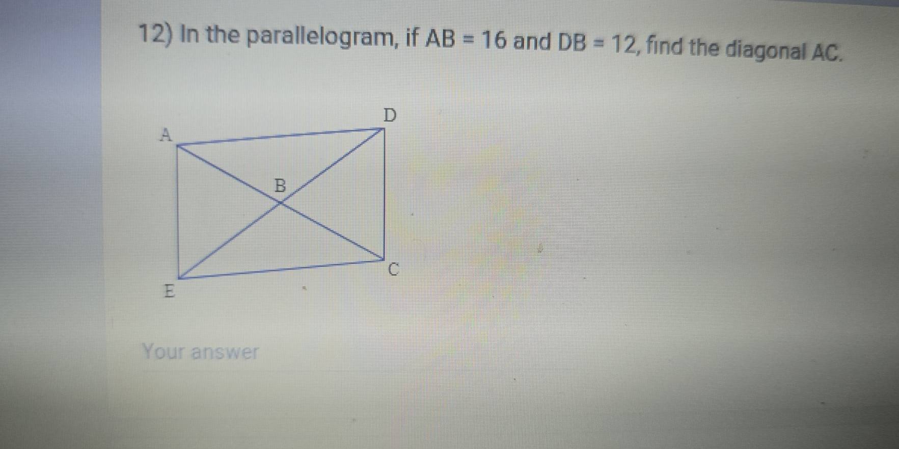 In the parallelogram, if AB=16 and DB=12 , find the diagonal AC. 
Your answer