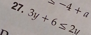 ≤ -4+a
27. 3y+6≤ 2y