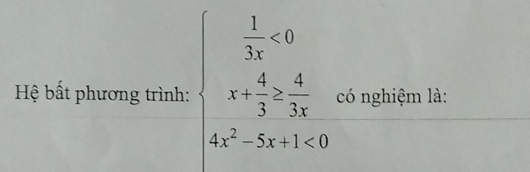 Hệ bất phương trình: beginarrayl  1/2x <0 x+ 4/2 > 4/2x  x^2-5x+1<0endarray. có nghiệm là: