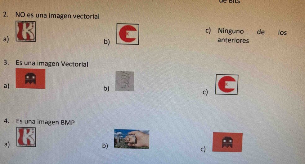 NO es una imagen vectorial
c) Ninguno de los
a) anteriores
b)
3. Es una imagen Vectorial
a)
b)
c)
4. Es una imagen BMP
a)
b)
c)