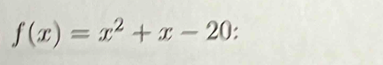 f(x)=x^2+x-20 :