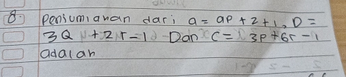 peniumiauan dar; a=ap+2+1, D=
3Q+2r-1 Dan c=3p+6r-1
adalan