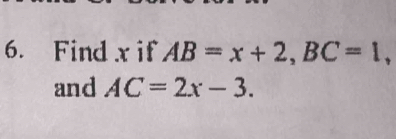 Find x if AB=x+2, BC=1, 
and AC=2x-3.