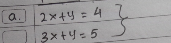 2x+y=4
3x+y=5 5