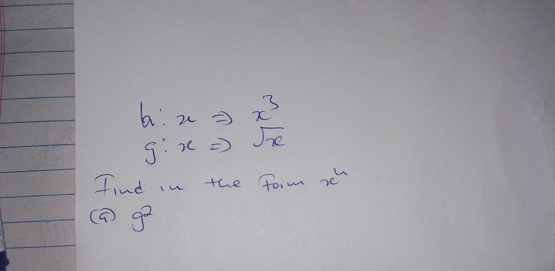 b:xRightarrow x^3
g:xRightarrow sqrt(x)
find in the form x^4
(a g^2