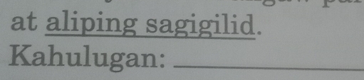 at aliping sagigilid. 
Kahulugan:_