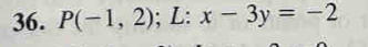 P(-1,2); L: x-3y=-2