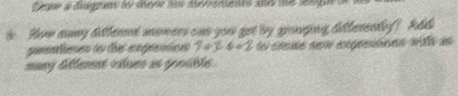 Dnw a diugras to show in devements and te lenguof 
b How aany ditternt mowers ons you get by grouging difterently? Add 
ganlenes to the expremon 1+3· 4+2 lo ctede sew expresions wai as 
mmy diffennt vstues as goouble .