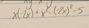 ywedge y
x(-2x)+x^2=(-2x)^2-5