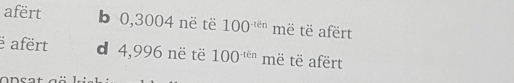 afërt b 0,3004 në të 100^(-ten) më të afërt
ë afërt d 4,996 në të 100^(-tin) më të afërt